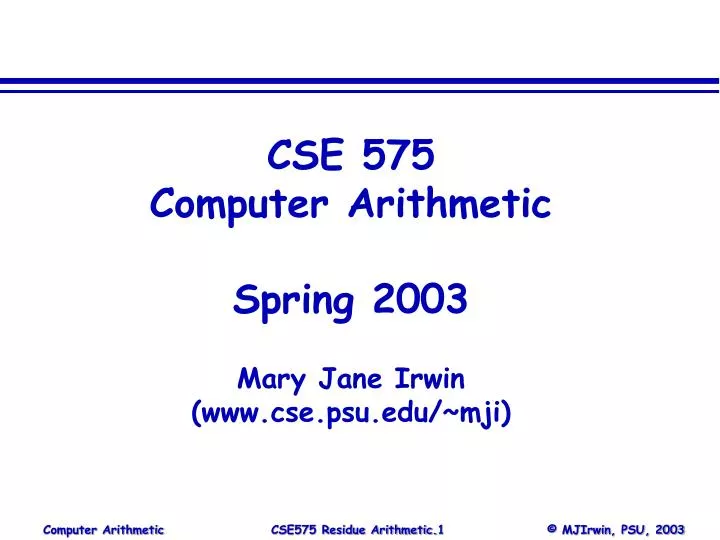 cse 575 computer arithmetic spring 2003 mary jane irwin www cse psu edu mji