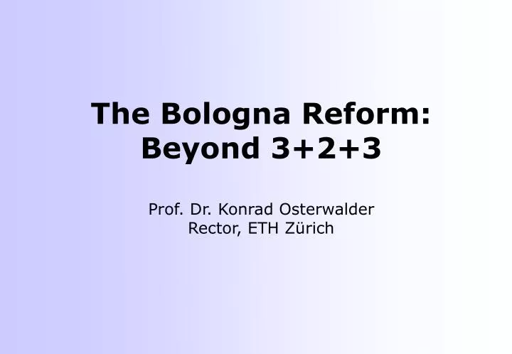 the bologna reform beyond 3 2 3 prof dr konrad osterwalder rector eth z rich