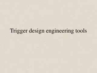 Trigger design engineering tools