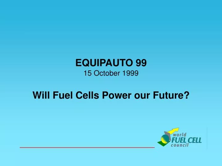equipauto 99 15 october 1999 will fuel cells power our future