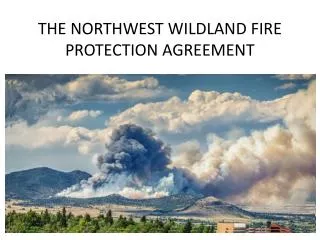 THE NORTHWEST WILDLAND FIRE PROTECTION AGREEMENT