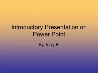 Introductory Presentation on Power Point