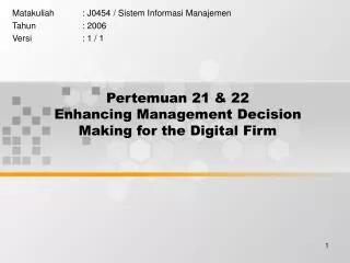 Pertemuan 21 &amp; 22 Enhancing Management Decision Making for the Digital Firm