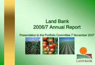 Land Bank 2006/7 Annual Report Presentation to the Portfolio Committee 7 November 2007
