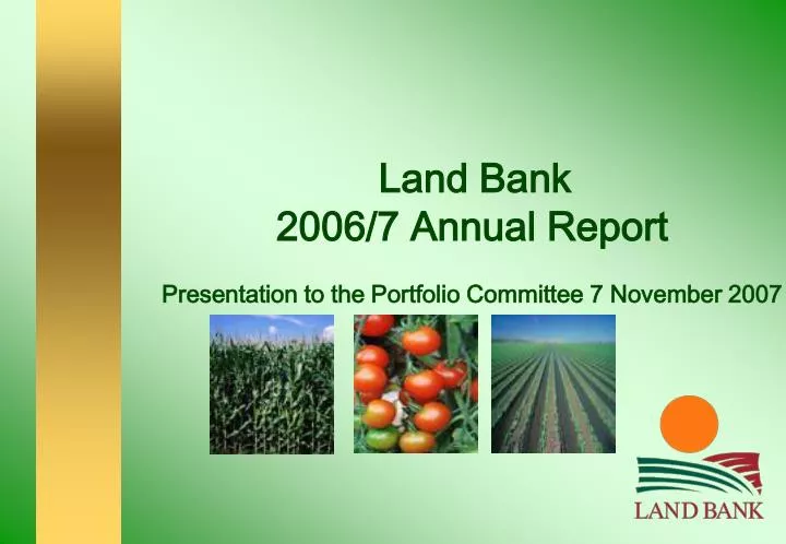 land bank 2006 7 annual report presentation to the portfolio committee 7 november 2007