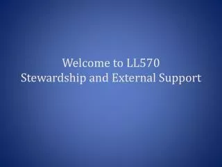 Welcome to LL570 Stewardship and External Support