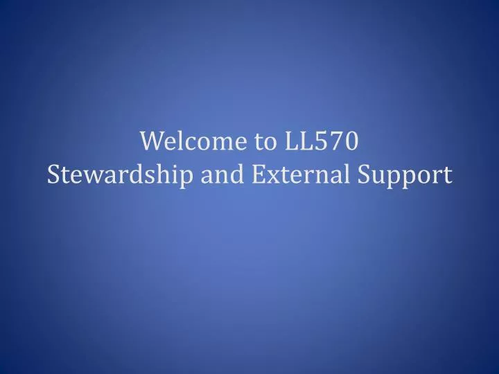 welcome to ll570 stewardship and external support