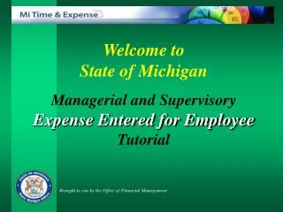 Welcome to State of Michigan Managerial and Supervisory Expense Entered for Employee Tutorial
