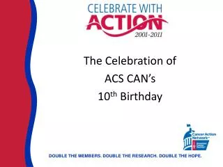 The Celebration of ACS CAN’s 10 th Birthday