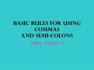 Basic Rules for Using Commas and Semi-Colons