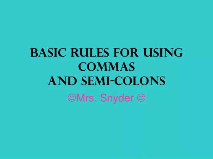 basic rules for using commas and semi colons