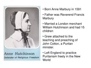 Born Anne Marbury in 1591 Father was Reverend Francis Marbury
