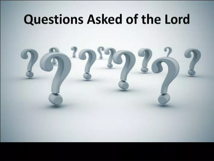 questions asked of the lord