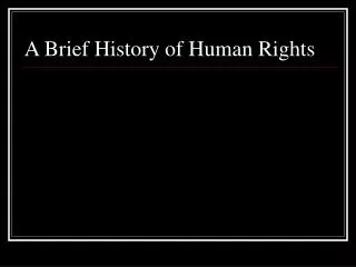 A Brief History of Human Rights