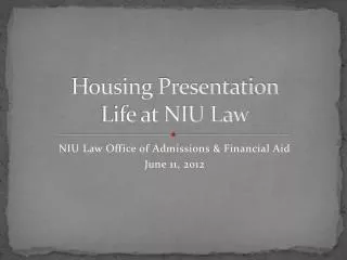 Housing Presentation Life at NIU Law