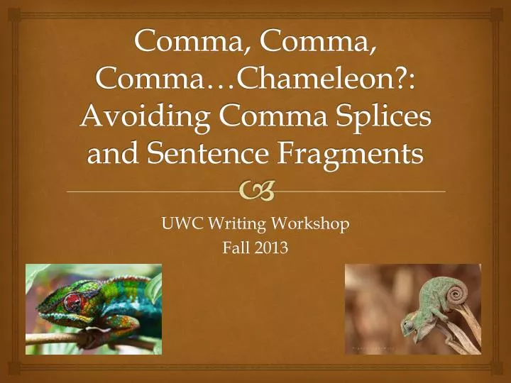 comma comma comma chameleon avoiding comma splices and sentence fragments