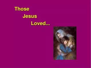 Those 		Jesus 				Loved...