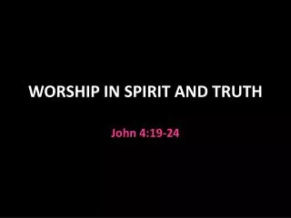 WORSHIP IN SPIRIT AND TRUTH