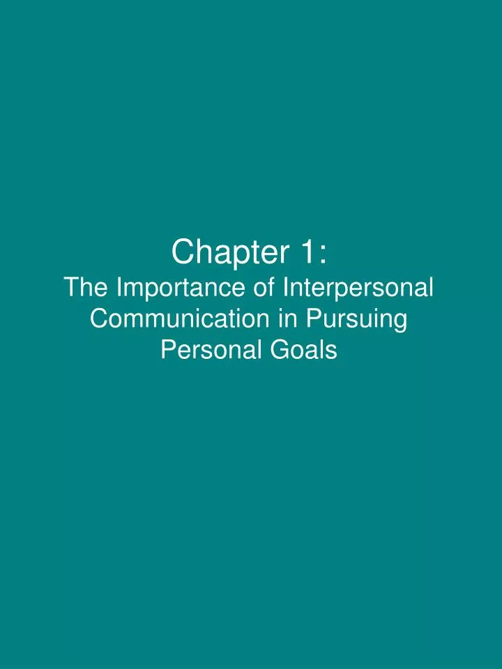 chapter 1 the importance of interpersonal communication in pursuing personal goals