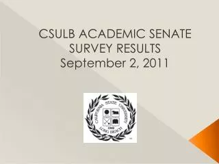 CSULB ACADEMIC SENATE SURVEY RESULTS September 2, 2011