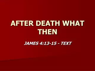 AFTER DEATH WHAT THEN