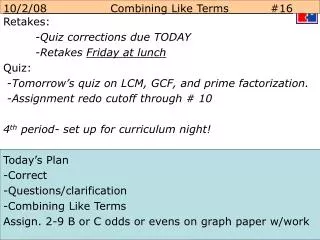 Retakes: 	-Quiz corrections due TODAY 	-Retakes Friday at lunch Quiz: