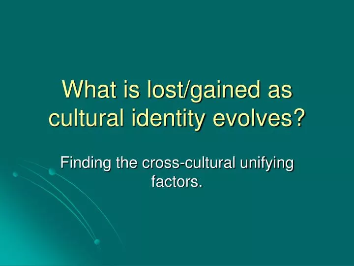 what is lost gained as cultural identity evolves