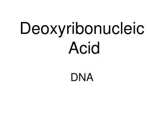 Deoxyribonucleic Acid