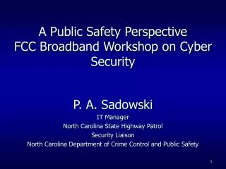 A Public Safety Perspective FCC Broadband Workshop on Cyber Security