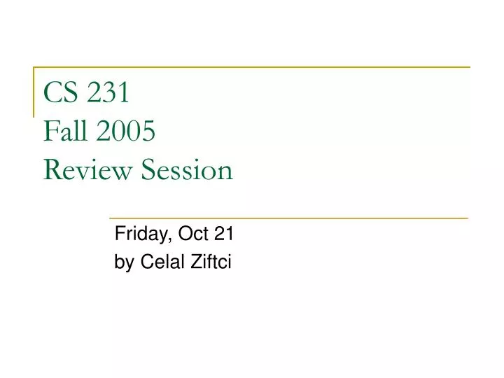 cs 231 fall 2005 review session