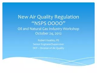 New Air Quality Regulation “NSPS OOOO” Oil and Natural Gas Industry Workshop October 24, 2012