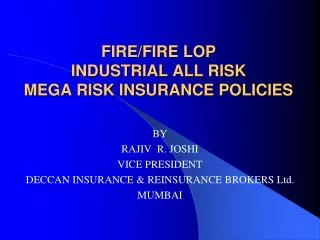 FIRE/FIRE LOP INDUSTRIAL ALL RISK MEGA RISK INSURANCE POLICIES