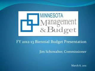 FY 2012-13 Biennial Budget Presentation Jim Schowalter, Commissioner March 8, 2011