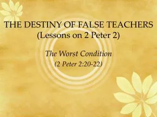THE DESTINY OF FALSE TEACHERS (Lessons on 2 Peter 2)