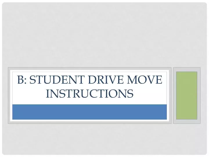 b student drive move instructions