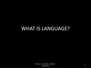 WHAT IS LANGUAGE?