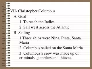 VII- Christopher Columbus 	A Goal 		1 To reach the Indies 		2 Sail west across the Atlantic