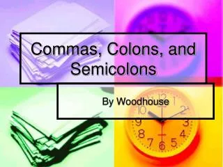 Commas, Colons, and Semicolons