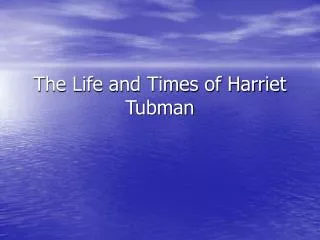 The Life and Times of Harriet Tubman