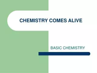 CHEMISTRY COMES ALIVE