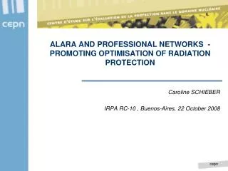 ALARA AND PROFESSIONAL NETWORKS - PROMOTING OPTIMISATION OF RADIATION PROTECTION