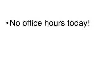 No office hours today!