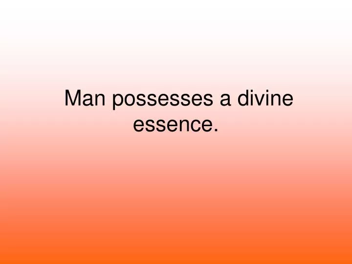 man possesses a divine essence