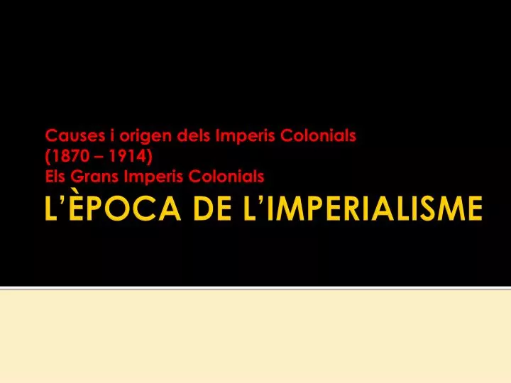 causes i origen dels imperis colonials 1870 1914 els grans imperis colonials