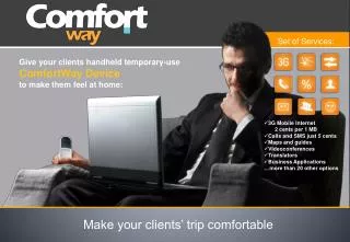 Give your clients handheld temporary-use ComfortWay Device to make them feel at home: