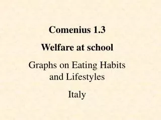 Comenius 1.3 Welfare at school Graphs on Eating Habits and Lifestyles Italy