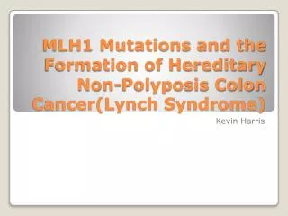 MLH1 Mutations and the Formation of Hereditary Non-Polyposis Colon Cancer(Lynch Syndrome)