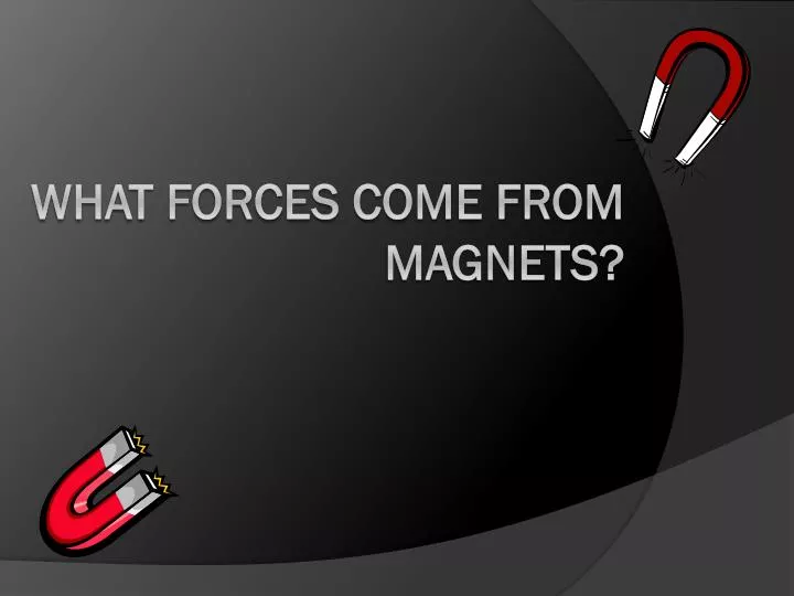 what forces come from magnets
