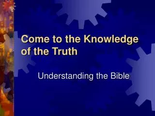 Come to the Knowledge of the Truth