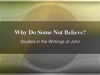 Why Do Some Not Believe?